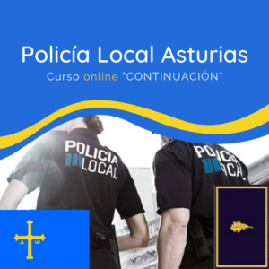 Curso Online “Continuación” Agente de Policía Local en Asturias (adaptado a las Bases Generales del Principado de Asturias)